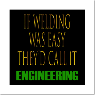 If Welding Was Easy They'd Call It Engineering Funny Welder Posters and Art